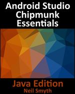 Android Studio Chipmunk Essentials: Developing Android Apps Using Android Studio 2021.2.1 and Java, Java Edition
