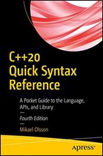 C++20 Quick Syntax Reference: A Pocket Guide to the Language, APIs, and Library