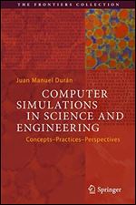 Computer Simulations in Science and Engineering: Concepts - Practices - Perspectives (The Frontiers Collection)