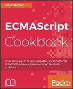 ECMAScript 8 Cookbook: Over 70 recipes to help you improve your coding skills and solving practical JavaScript problems