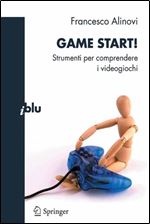 Game Start!: Strumenti per comprendere i videogiochi [Italian]
