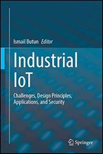 Industrial IoT: Challenges, Design Principles, Applications, and Security