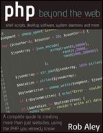 PHP Beyond the Web: shell scripts, desktop software, system daemons and more