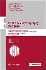 Public-Key Cryptography PKC 2020: 23rd IACR International Conference on Practice and Theory of Public-Key Cryptography, Edinburgh, UK, May 47, 2020, Proceedings, Part I