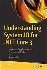 Understanding System.IO for .NET Core 3: Implementing Internal and Commercial Tools