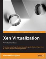 Xen Virtualization: A fast and practical guide to supporting multiple operating systems with the Xen hypervisor