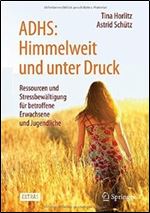 ADHS: Himmelweit und unter Druck: Ressourcen und Stressbewaltigung fur betroffene Erwachsene und Jugendliche [German]