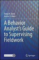 A Behavior Analyst s Guide to Supervising Fieldwork