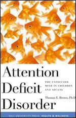 Attention Deficit Disorder: The Unfocused Mind in Children and Adults