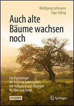 Auch alte Baume wachsen noch: Zur Psychologie des hoheren Lebensalters - mit Aufgaben und Ubungen fur Hirn und Hand (German Edition)