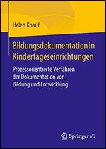 Bildungsdokumentation in Kindertageseinrichtungen: Prozessorientierte Verfahren der Dokumentation von Bildung und Entwicklung [German]