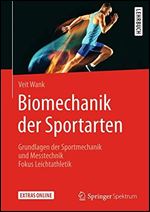 Biomechanik der Sportarten: Grundlagen der Sportmechanik und Messtechnik - Fokus Leichtathletik