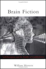 Brain Fiction: Self-Deception and the Riddle of Confabulation (Philosophical Psychopathology)