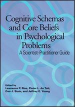 Cognitive Schemas and Core Beliefs in Psychological Problems: A Scientist-practitioner Guide