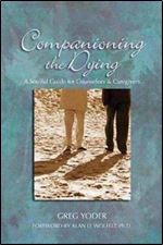 Companioning the Dying: A Soulful Guide for Counselors & Caregivers