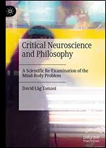 Critical Neuroscience and Philosophy: A Scientific Re-Examination of the Mind-Body Problem