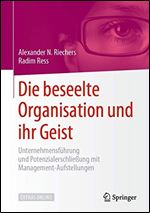 Die beseelte Organisation und ihr Geist: Unternehmensfhrung und Potenzialerschlieung mit Management-Aufstellungen [German]