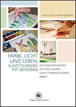 Farbe, Licht und Leben Kunsttherapie mit Senioren [German]