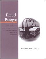 Freud in the Pampas: The Emergence and Development of a Psychoanalytic Culture in Argentina