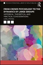From crowd psychology to the dynamics of large groups : historical, theoretical and practical considerations