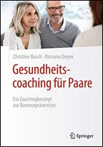 Gesundheitscoaching fur Paare: Ein Coachingkonzept zur Burnoutpravention [German]