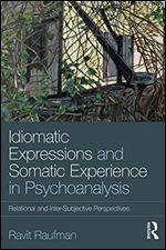 Idiomatic Expressions and Somatic Experience in Psychoanalysis: Relational and Inter-Subjective Perspectives