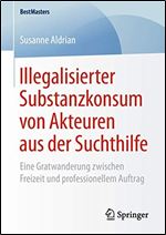 Illegalisierter Substanzkonsum von Akteuren aus der Suchthilfe [German]