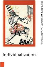 Individualization: Instituitionalized Individualism and Its Social and Political Consequences (Published in association with Th
