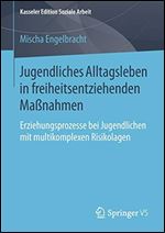 Jugendliches Alltagsleben in freiheitsentziehenden Manahmen [German]