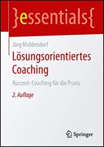 Lsungsorientiertes Coaching: Kurzzeit-Coaching fr die Praxis [German]