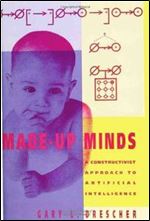 Made-Up Minds: A Constructivist Approach to Artificial Intelligence (Artificial Intelligence)