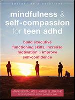 Mindfulness and Self-Compassion for Teen ADHD: Build Executive Functioning Skills, Increase Motivation, and Improve Self-Confidence (Instant Help Solutions)