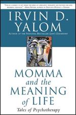 Momma And The Meaning Of Life: Tales From Psychotherapy