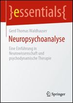 Neuropsychoanalyse: Eine Einf hrung in Neurowissenschaft und psychodynamische Therapie (essentials) (German Edition)