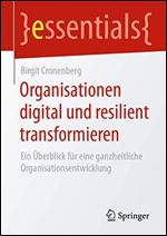 Organisationen digital und resilient transformieren: Ein Kompass zur ganzheitlichen Organisationsentwicklung [German]