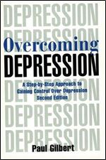 Overcoming Depression: A Step-by-step Approach to Gaining Control Over Depression