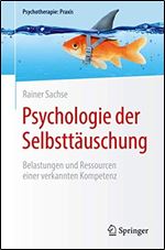Psychologie der Selbsttauschung: Belastungen und Ressourcen einer verkannten Kompetenz [German]