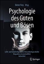 Psychologie des Guten und Bosen: Licht- und Schattenfiguren der Menschheitsgeschichte - Biografien wissenschaftlich beleuchtet [German]