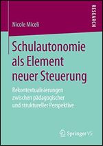 Schulautonomie als Element neuer Steuerung: Rekontextualisierungen zwischen padagogischer und struktureller Perspektive [German]