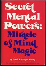 Secret mental powers: miracle of mind magic