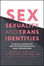 Sex, Sexuality, and Trans Identities : Clinical Guidance for Psychotherapists and Counselors