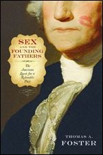 Sex and the Founding Fathers: The American Quest for a Relatable Past (Sexuality Studies)