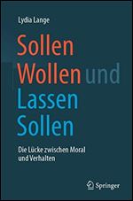 Sollen Wollen und Lassen Sollen: Die Lcke zwischen Moral und Verhalten [German]
