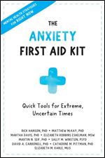 The Anxiety First Aid Kit: Quick Tools for Extreme, Uncertain Times