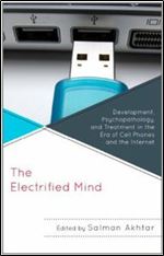 The Electrified Mind: Development, Psychopathology, and Treatment in the Era of Cell Phones and the Internet (Margaret S. Mahler)