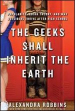 The Geeks Shall Inherit the Earth: Popularity, Quirk Theory, and Why Outsiders Thrive After High School