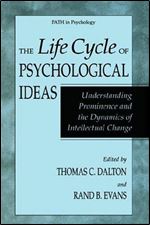 The Life Cycle of Psychological Ideas: Understanding Prominence and the Dynamics of Intellectual Change