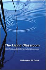 The Living Classroom: Teaching and Collective Consciousness (SUNY series in Transpersonal and Humanistic Psychology)