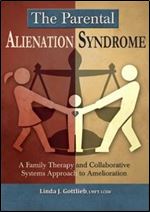 The Parental Alienation Syndrome: A Family Therapy and Collaborative Systems Approach to Amelioration