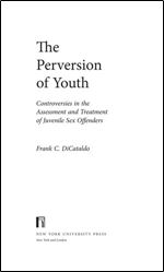 The Perversion of Youth: Controversies in the Assessment and Treatment of Juvenile Sex Offenders (Psychology and Crime)